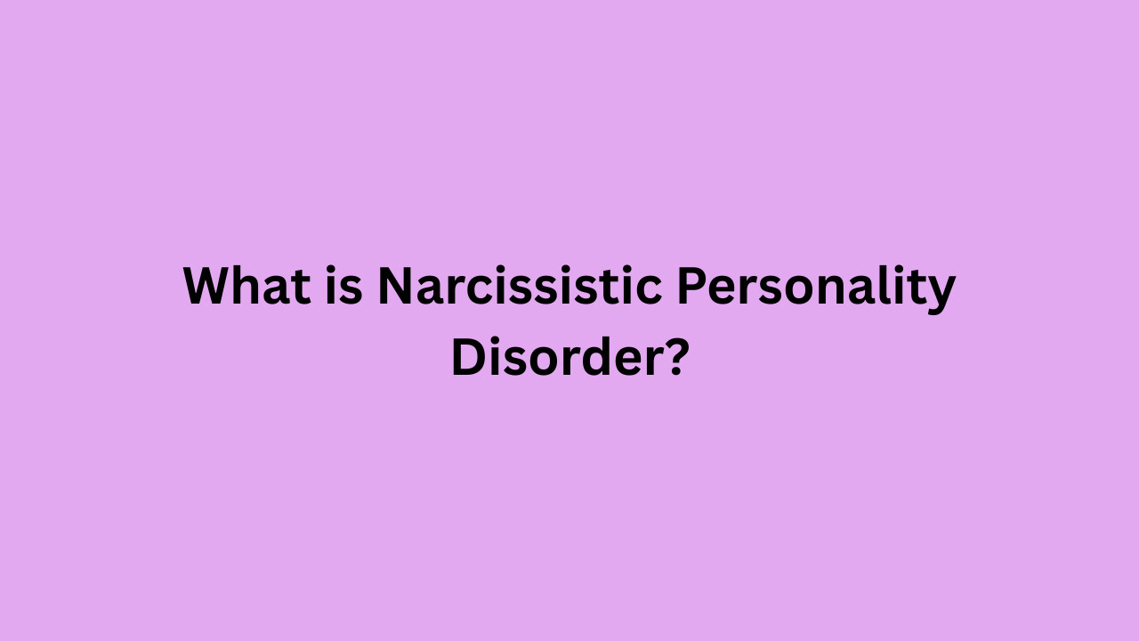 What is Narcissistic Personality Disorder? BNBA